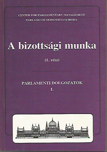 Dr. Soltsz Istvn (szerk.) - A bizottsgi munka - Parlamenti dolgozatok 1.