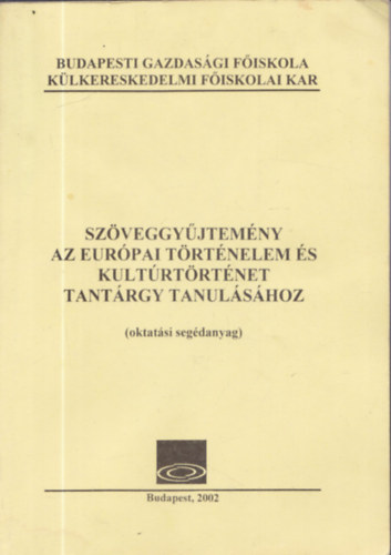 Dr. Dominik Gyula (szerk.) - Szveggyjtemny az eurpai trtnelem s kultrtrtnet tantrgy tanulshoz (oktatsi segdanyag)