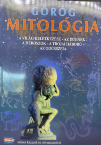 Ford.: Sofia Souli, Ford.: Man� Bella; Devecseri G�bor - G�r�g mitol�gia - A VIL�G KELETKEZ�SE/AZ ISTENEK/A H�R�SZOK/A TR�JAI H�BOR�/AZ OD�SSZEIA