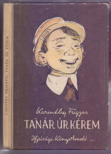 Karinthy Frigyes - Tan�r �r k�rem  (Kass J�nos rajzaival - Ill�s Endre bevezet� tanulm�ny�val)