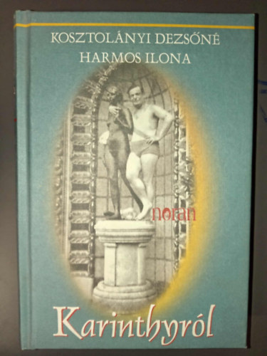Kosztol�nyi Dezs�n� Harmos Ilona, Valcsics�k D�ra (szerk) - Karinthyr�l (Fekete-feh�r fot�kkal illusztr�lt)
