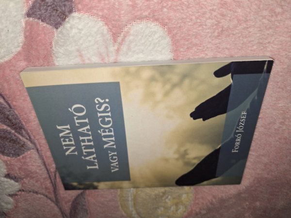 Forr� J�zsef - Nem l�that�... vagy m�gis?
