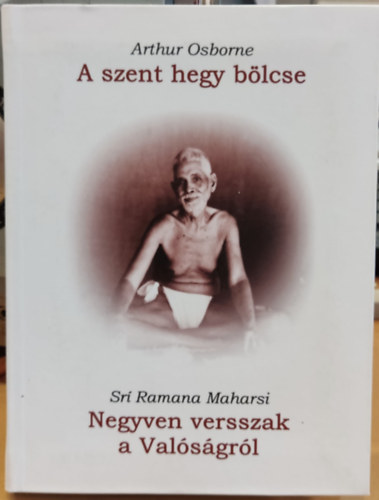 Ramana Sri Osborne-Maharshi - A szent hegy b�lcse-Negyven versszak a val�s�gr�l