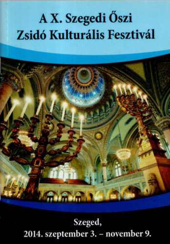 Dr. Lednitzky Andr�s, Farkas Andr�s - A X. Szegedi �szi Zsid� Kultur�lis Fesztiv�l Szeged, 2014. szeptember 3.- november 9.
