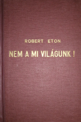 Robert Eton - Nem a mi vilgunk!