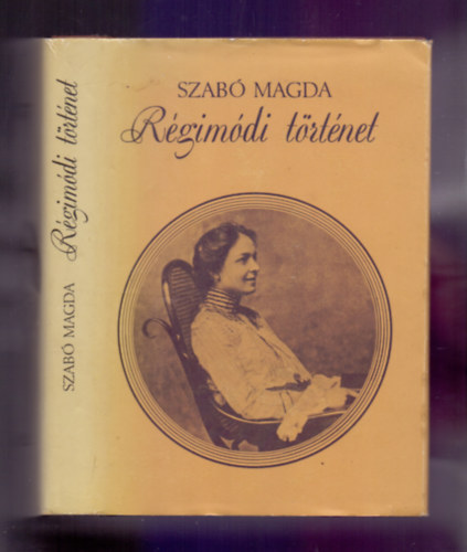 Szabó Magda - Régimódi történet (Teljes kiadás)