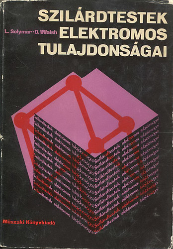 L. Solymar; D. Walsh - Szilárdtestek elektromos tulajdonságai