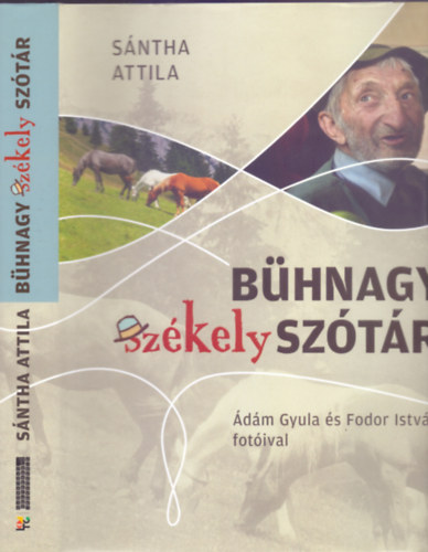 Sntha Attila, dm Gyula s Fodor Istvn fotival - Bhnagy szkely sztr (Msodik, tdolgozott, javtott, jelentsen bvtett, s egybknt is mindenben sokkal jobb kiads)