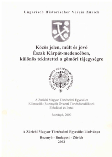 Csihk Gyrgy (szerk.) - Kzs jelen, mlt s jv szak Krpt-medencben, klns tekintettel a gmri tjegysgre