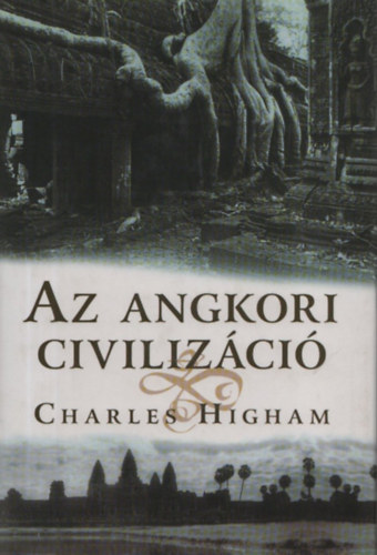 Charles Higham - Az angkori civilizci