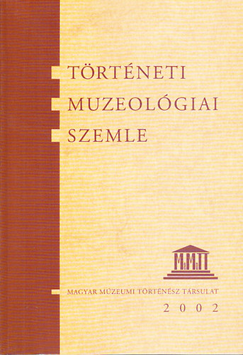 Pintr Jnos (fszerk.) - Trtneti Muzeolgiai Szemle 2002. (A Magyar Mzeumi Trtnsz Trsulat vknyve 2.)