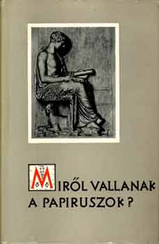 Moravcsik Gyula - Mir�l vallanak a papiruszok?