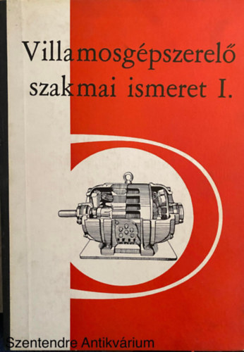 Vastag István - Villamosgépszerelő szakmai ismeret I-II. - SZAKMUNKÁSKÉPZŐ ISKOLÁK SZÁMÁRA