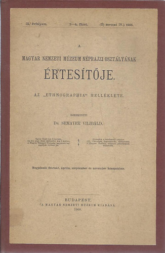 dr. (szerk.) Semayer Vilib�ld - A Magyar Nemzeti M�zeum N�prajzi Oszt�ly�nak �rtes�t�je 1908/IX. �vf. 3.-4. f�zet