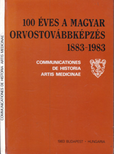 100 éves a magyar orvostovábbképzés 1883-1983. (Communicationes de historia artis medicinae)