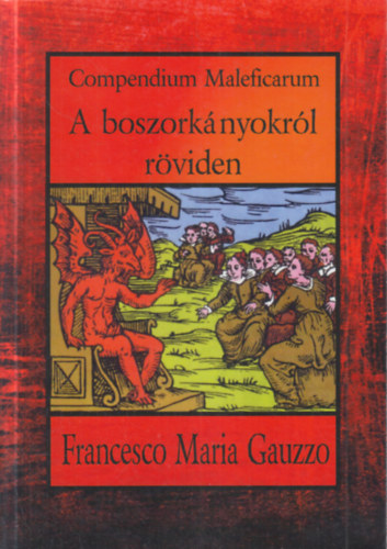 Francesco Maria Gauzzo - Compendium Maleficarum- A boszorknyokrl rviden