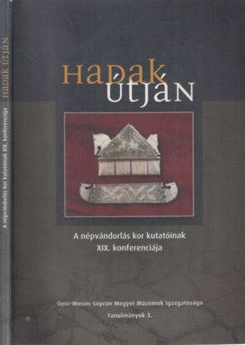 B�r� Szilvia (szerk.), Tomka P�ter (szerk.) - Hadak �tj�n - A n�pv�ndorl�s kor kutat�inak XIX. konferenci�ja