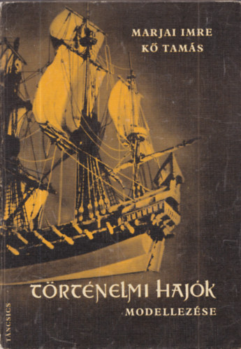 Marjai Imre, K� Tam�s - T�rt�nelmi haj�k modellez�se (kivehet� tervrajzokkal)