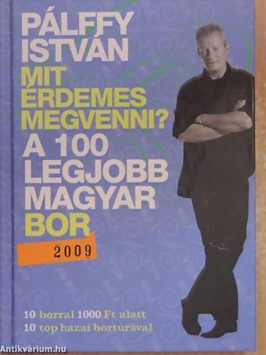 SZERZ Plffy Istvn - SZERKESZT Berka Marianne - A 100 legjobb magyar bor 2009 MIT RDEMES MEGVENNI?