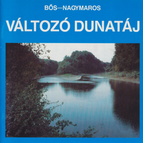Dosztányi Imre (szerk.) - Változó Dunatáj - Bős-Nagymaros