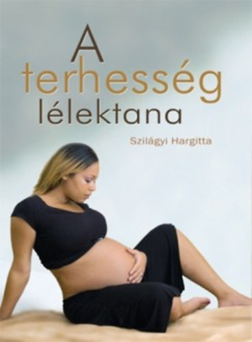 Szilgyi Hargitta - A terhessg llektana