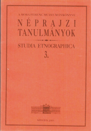 Brknyi Ildik (szerk.) - A Mra Ferenc mzeum vknyve - Nprajzi tanulmnyok 3.