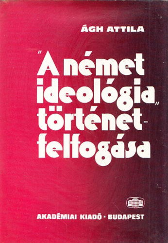 gh Attila (szerk.) - A nmet ideolgia trtnetfelfogsa
