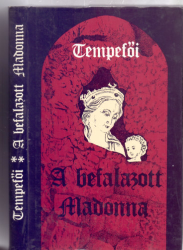 Tempefi (Sibelka Perleberg Artr) - A befalazott Madonna I.-II.
