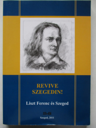 Tandi Lajos (szerk.) - Revive Szegedin! Liszt Ferenc s Szeged