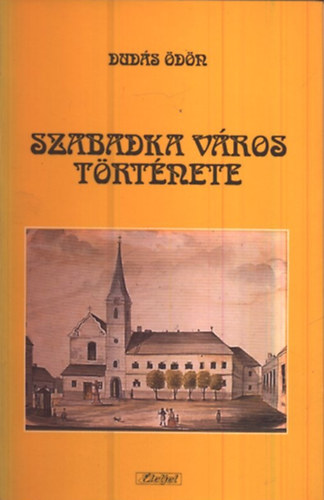 Dudás Ödön - Szabadka város története