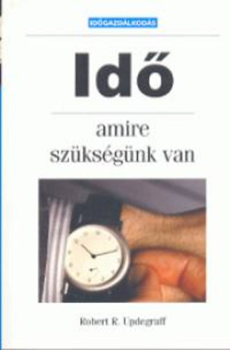 Robert R. Updegraff - Id, amire szksgnk van