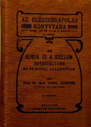 Forel Ágoston - Az idegek és a szellem egészségtana...- Az egészségápolás könyvtára