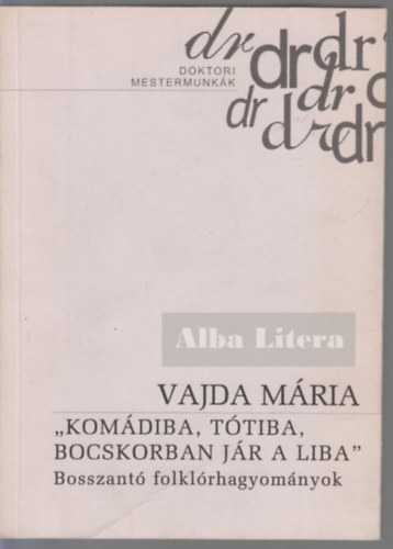 Vajda Mria - Komdiba, Ttiba, bocskorban jr a liba - Bosszant folklrhagyomnyok