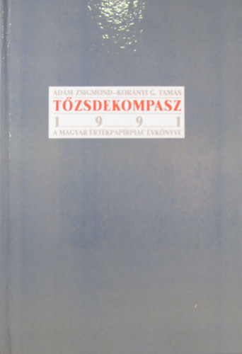 �d�m Zsigmond - Kor�nyi G. Tam�s - T�zsdekompasz 1991. A magyar �rt�kpap�rpiac �vk�nyve