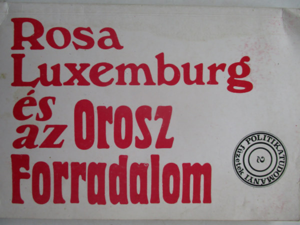 Magyar Gy�rgy szerk. - Rosa Luxemburg �s az Orosz Forradalom