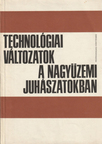 Dr. Kiss P�l, Dr. Koplik Gy�rgy, Dr. Proh�szka J�zsef - Technol�giai v�ltozatok a nagy�zemi juh�szatokban