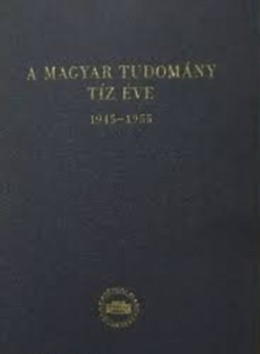 A magyar tudomány tíz éve: 1945-1955