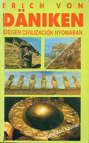Erich von D�niken - Idegen civiliz�ci�k nyom�ban
