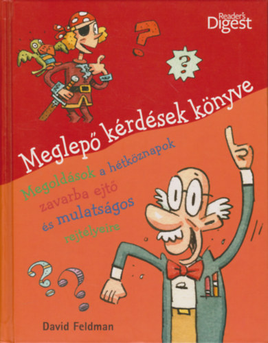 David Feldman; (Reader's Digest) - Meglep� k�rd�sek k�nyve MEGOLD�SOK A H�TK�ZNAPOK ZAVARBA EJT� �S MULATS�GOS REJT�LYEIRE