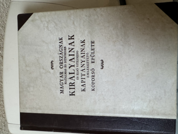 Horányi Elek - Magyar Országnak hatalmas és ditsőséges királyainak és első vizézkedő kapitányainak emlékeztető koporsó épülete
