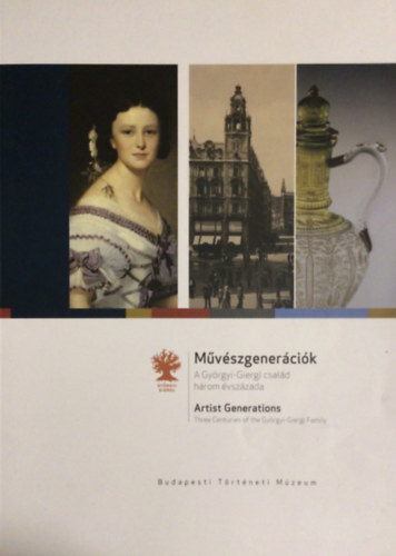 M�v�szgener�ci�k - A Gy�rgyi-Giergl csal�d h�rom �vsz�zada (Ki�ll�t�s a Budapesti T�rt�neti M�zeumban 2006. okt. - 2007. m�rc.)