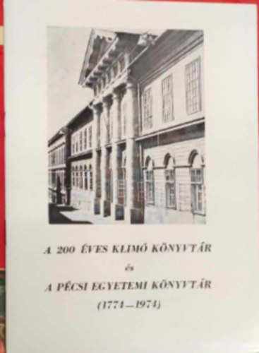A 200 �ves Klim� K�nyvt�r �s A P�csi Egyetemi K�nyvt�r 1774-1974