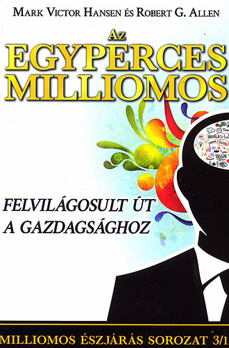Mark Victor Hansen, Robert G. Allen - Az egyperces milliomos - Felvilágosult út a gazdagsághoz