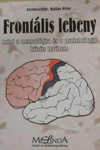 Halsz Pter (szerk.) - Frontlis lebeny mint a neurolgia s a pszichitria kzs terlete
