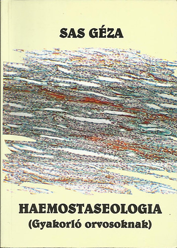 Sas Géza - Haemostaseologia (gyakorló orvosoknak)