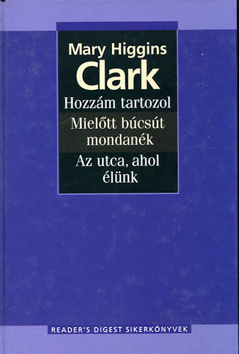 Mary Higgins Clark - Hozz�m tartozol-Miel�tt b�cs�t mondan�k-Az utca,ahol �l�nk