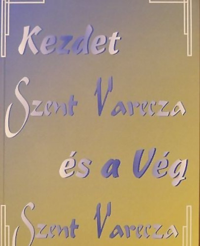 Szent Varecza - Kezdet és a Vég