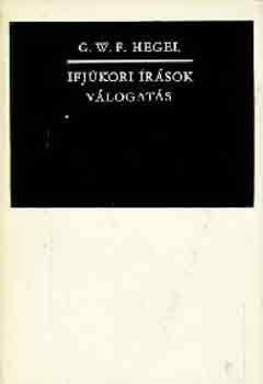 G.W.F. Hegel - Ifj�kori �r�sok, v�logat�s