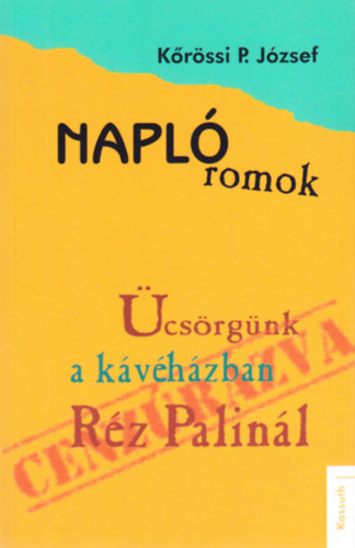 K�r�ssi P. J�zsef - Napl� romok - �cs�rg�nk a k�v�h�zban R�z Palin�l