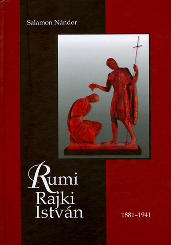 Salamon Nndor - Rumi Rajki Istvn szobrszmvsz lete s alkotsai